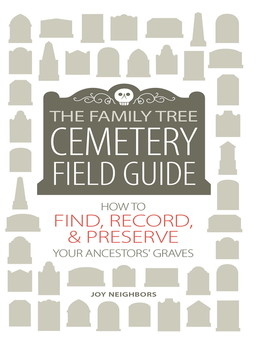 Title details for The Family Tree Cemetery Field Guide by Joy Neighbors - Available